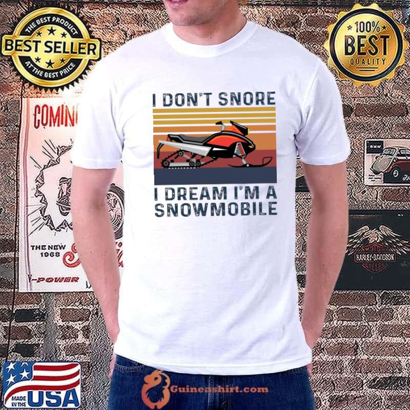I don't snore i dream i'm a snowmobile vintage T-Shirt Unisex