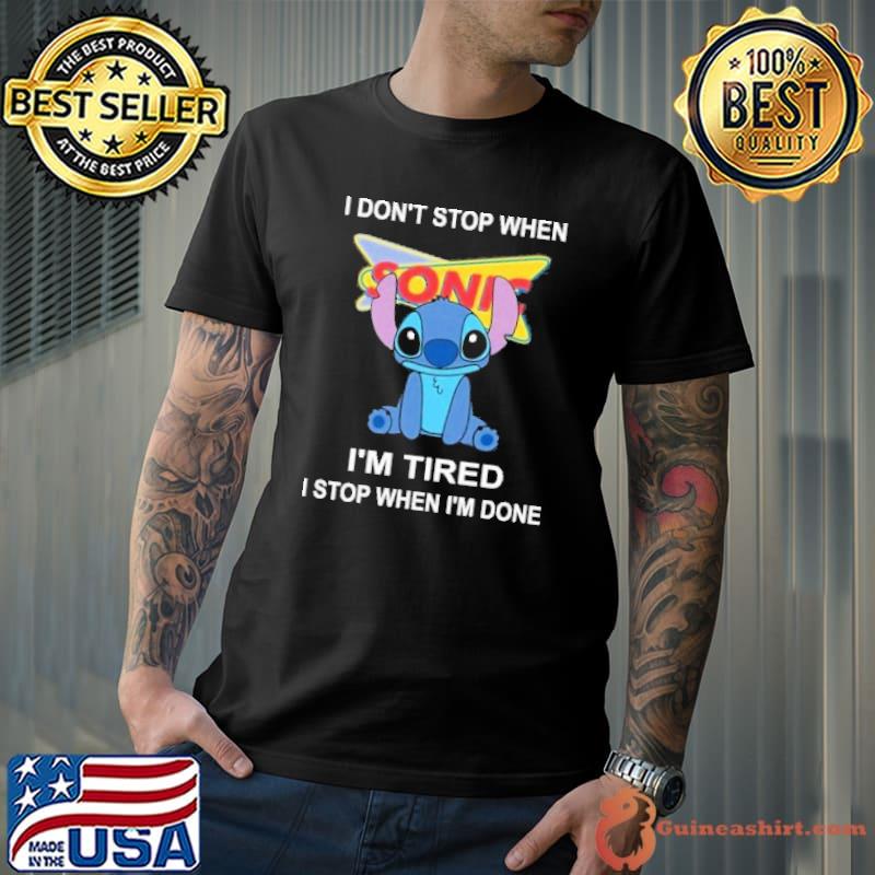 I don't stop when Sonic I'm tired I stop when I'm done Stitch shirt