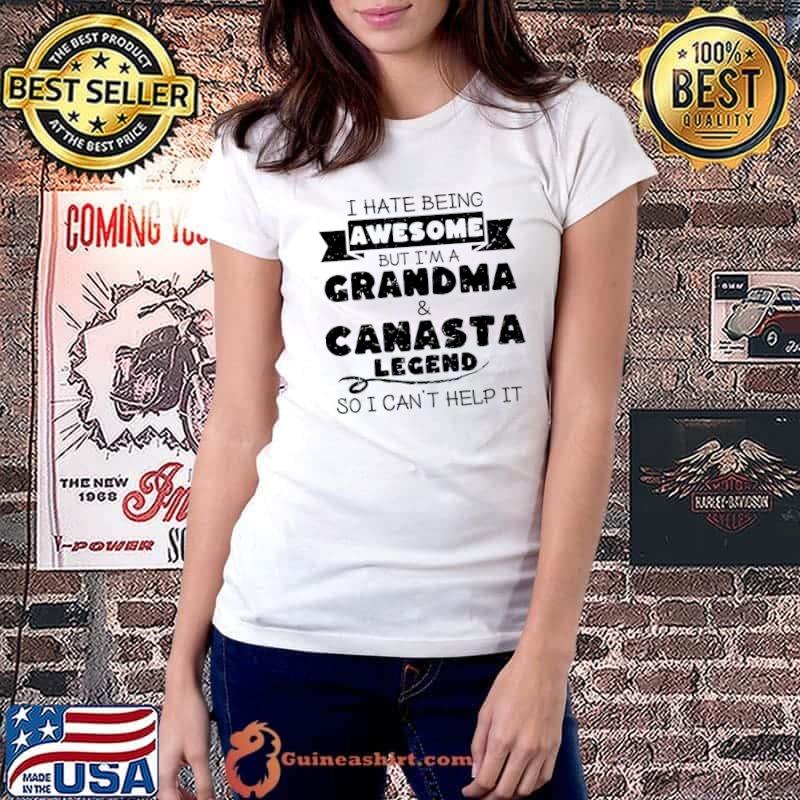 I hate being awesome grandma canasta legend canasta granny T-Shirt