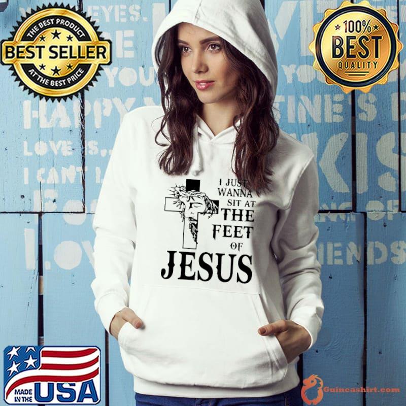I just wanna sit at the feet of Jesus s Hoodie