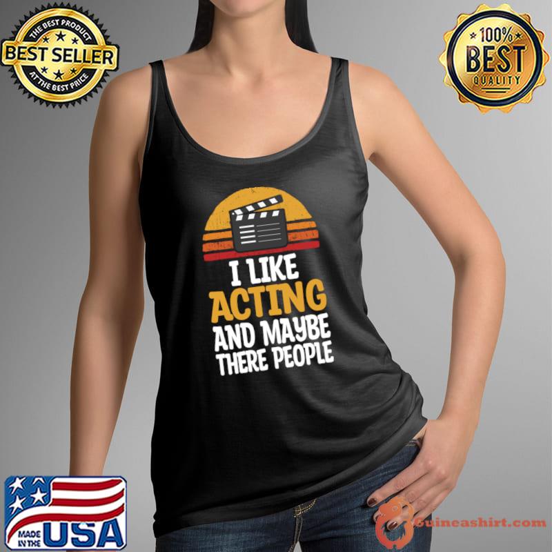 I like acting and maybe there people vintage sunset for actor T-Shirt