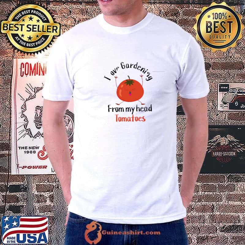 I love gardening from my head tomatoes T-Shirt Unisex