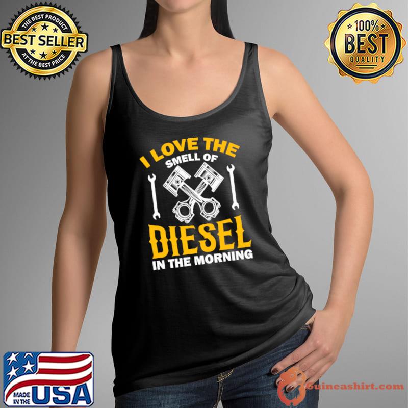 I Love The Shell Of Diesel In The Morning Being A Truck Driver T-Shirt Tank Top