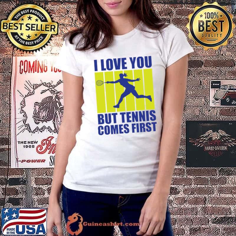 I love you but tennis comes first retro sport love T-Shirt Ladiestee
