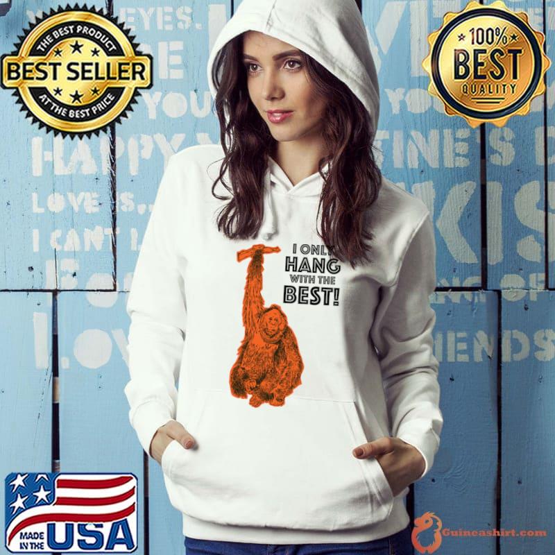 I Only Hang With The Best Orange Orangutang, Orangutan Vintage T-Shirt Hoodie