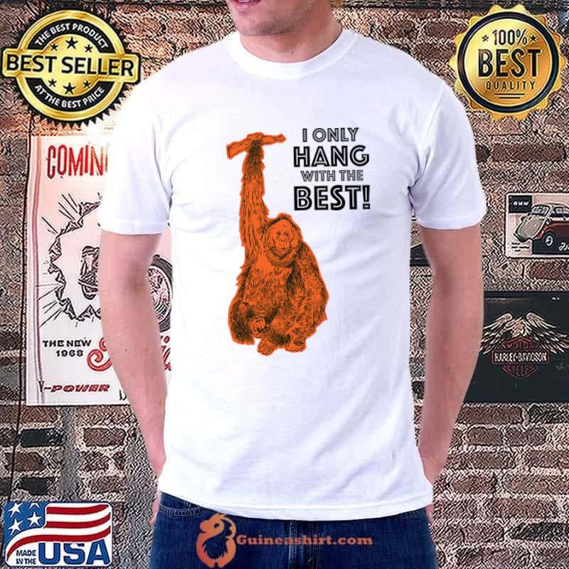 I Only Hang With The Best Orange Orangutang, Orangutan Vintage T-Shirt Unisex