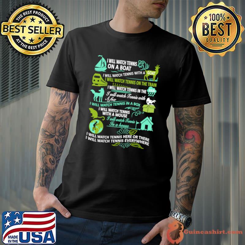I will watch tennis on a boat watch tennis here or there T-Shirt
