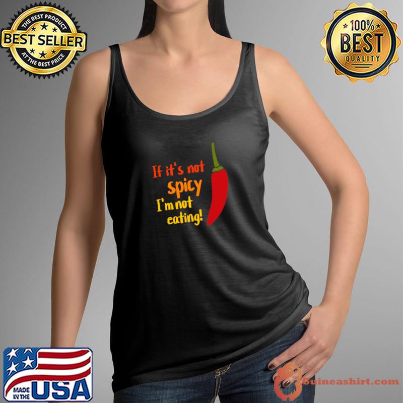 If its not spicy im not eating hot food chili T-Shirt