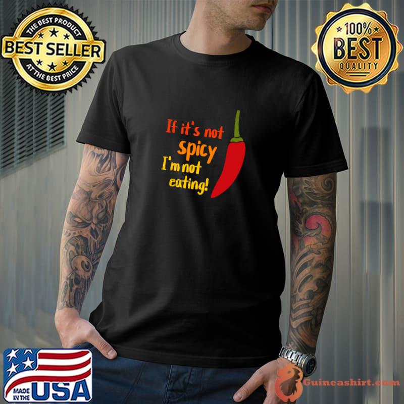 If its not spicy im not eating hot food chili T-Shirt Unisex