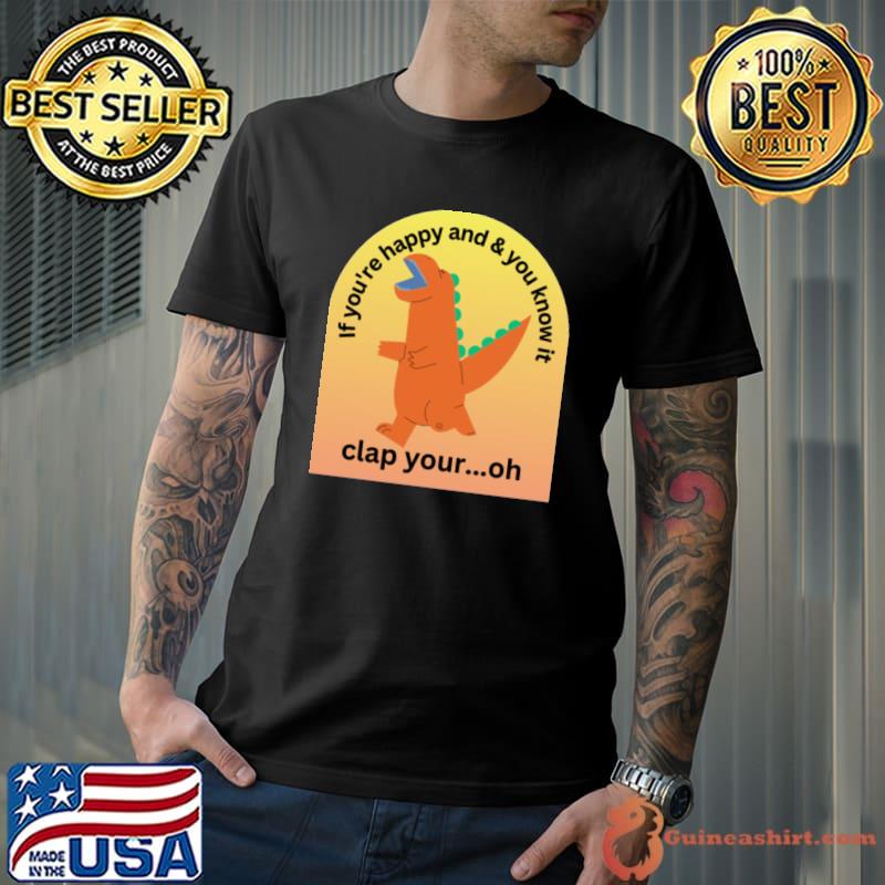 If You're Happy And You Know It Clap Your Hands Dinosaur T-Shirt