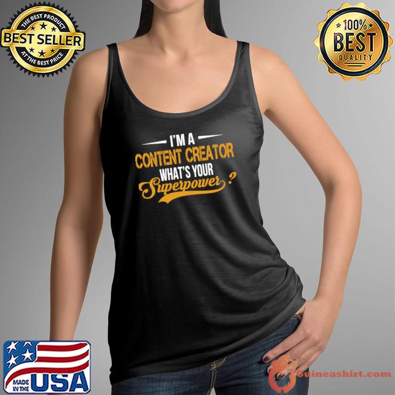 I'm A Content Creator What’s Your Superpower T-Shirt Tank Top