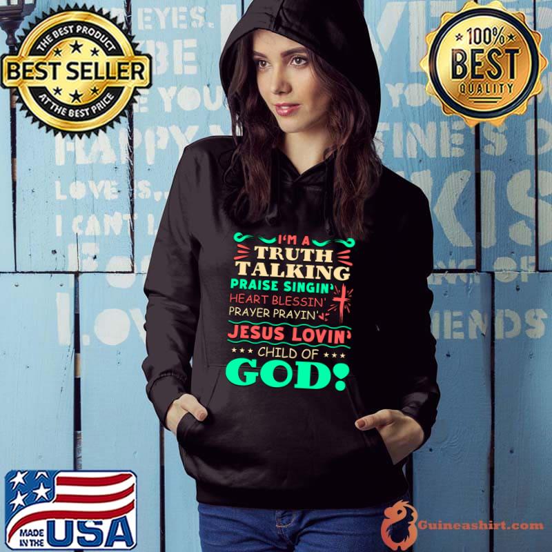 I'm A Truth Talking Praise Singin Blessin Prayin Jesus Lovin T-Shirt Hoodie