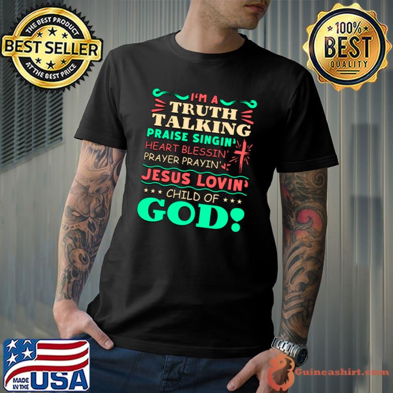 I'm A Truth Talking Praise Singin Blessin Prayin Jesus Lovin T-Shirt