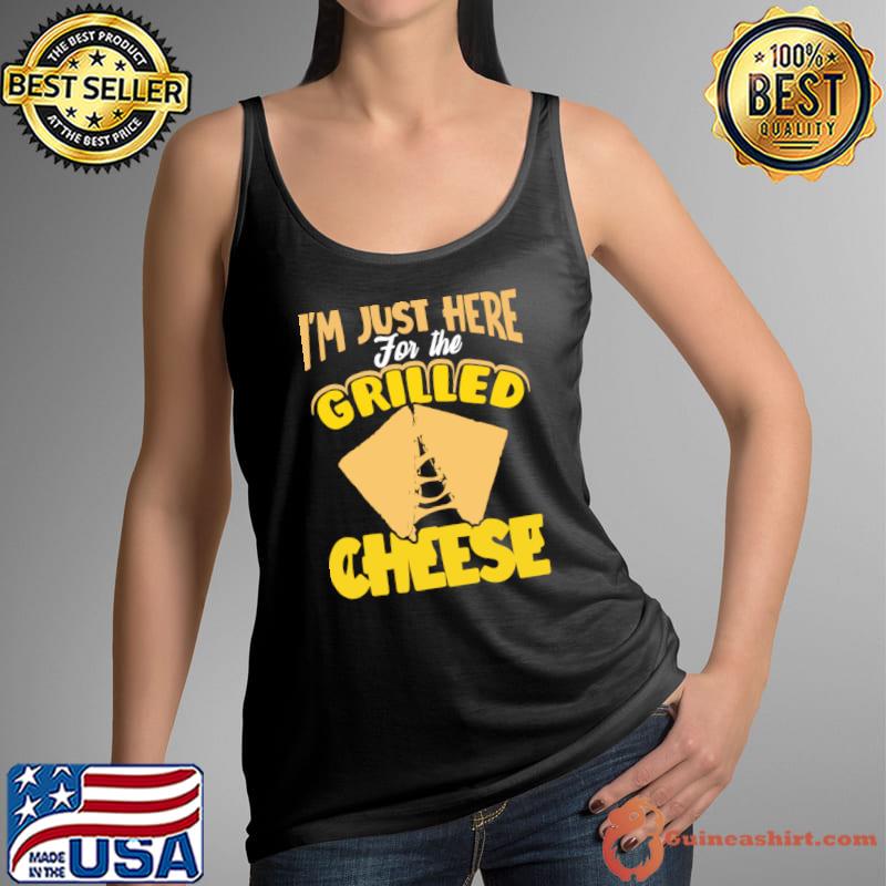 I'm just here for the grilled cheese rade you my grilled cheese T-Shirt