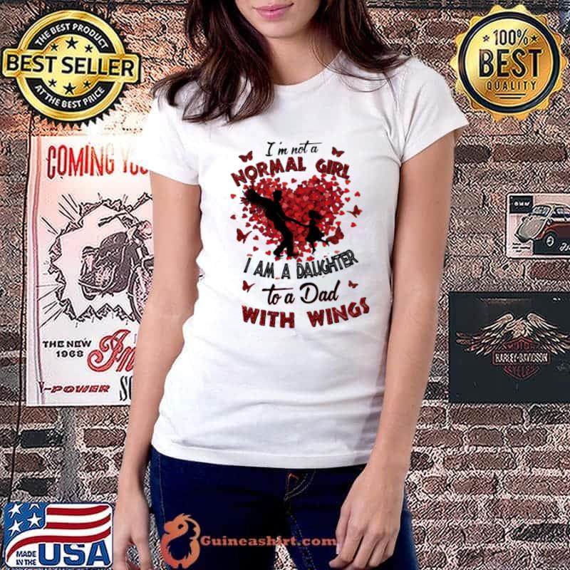 I'm not a normal girl I am a daughter to a dad with wings my guardian angel shirt