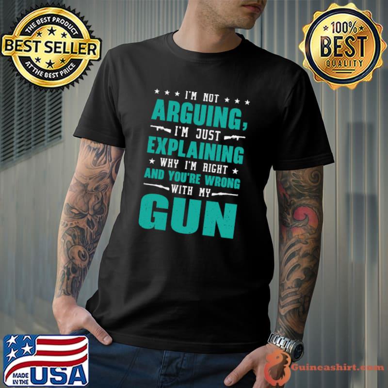I'm Not Arguing Just Explaining And Wrong With Gun Lover Gun Stars T-Shirt