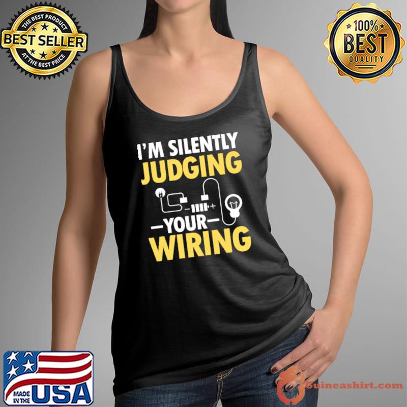 I'm Silently Judging Your Wiring Electrician T-Shirt Tank Top