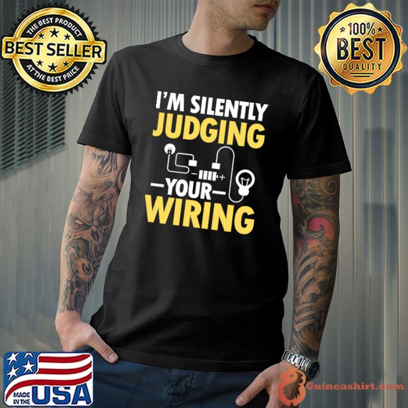 I'm Silently Judging Your Wiring Electrician T-Shirt