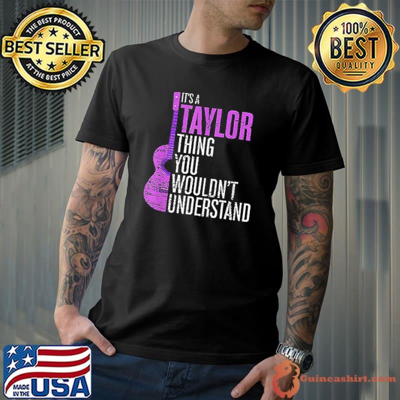 It’s A Taylor Thing You Wouldn’t Understand Swifties shirt