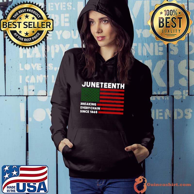 Juneteenth breaking every chain since 1865 american flag T-Shirt Hoodie