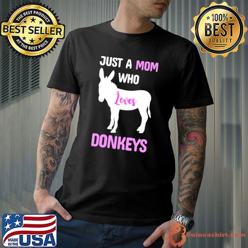 Just a mom who loves donkeys T-Shirt