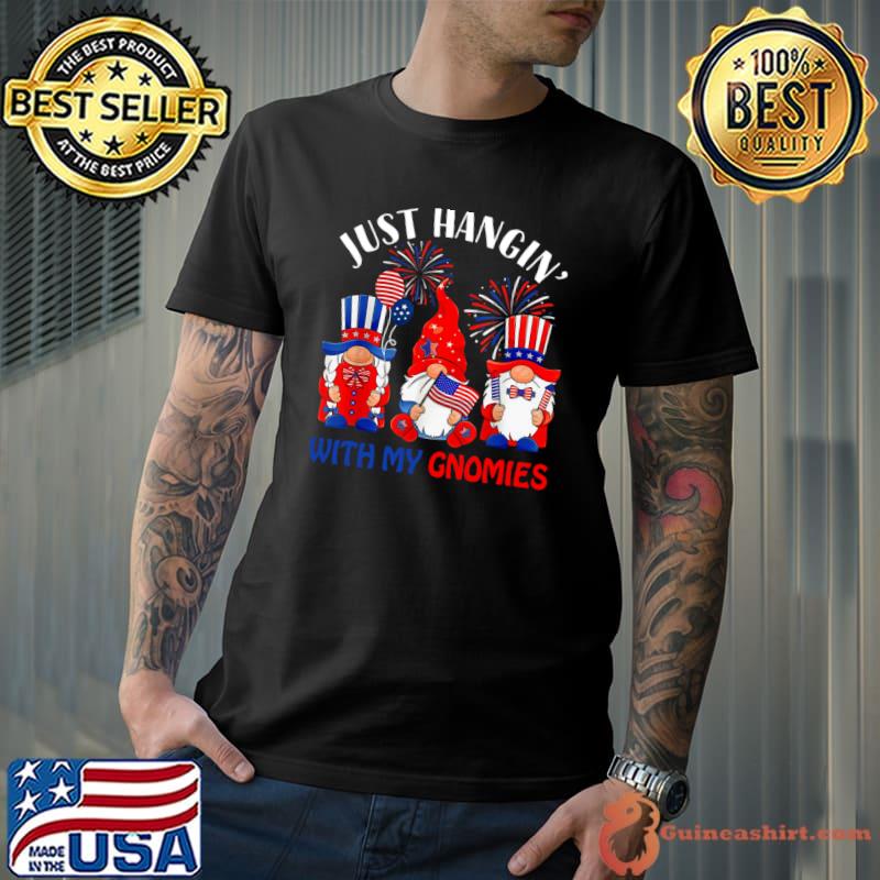 Just Hanging With My Gnomies 4th Of July Firework Independence Day T-Shirt