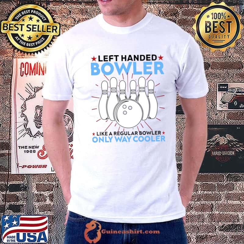 Left Handed Day Bowler Only Way Cooler Bowling Strike Addict Lover T-Shirt Unisex