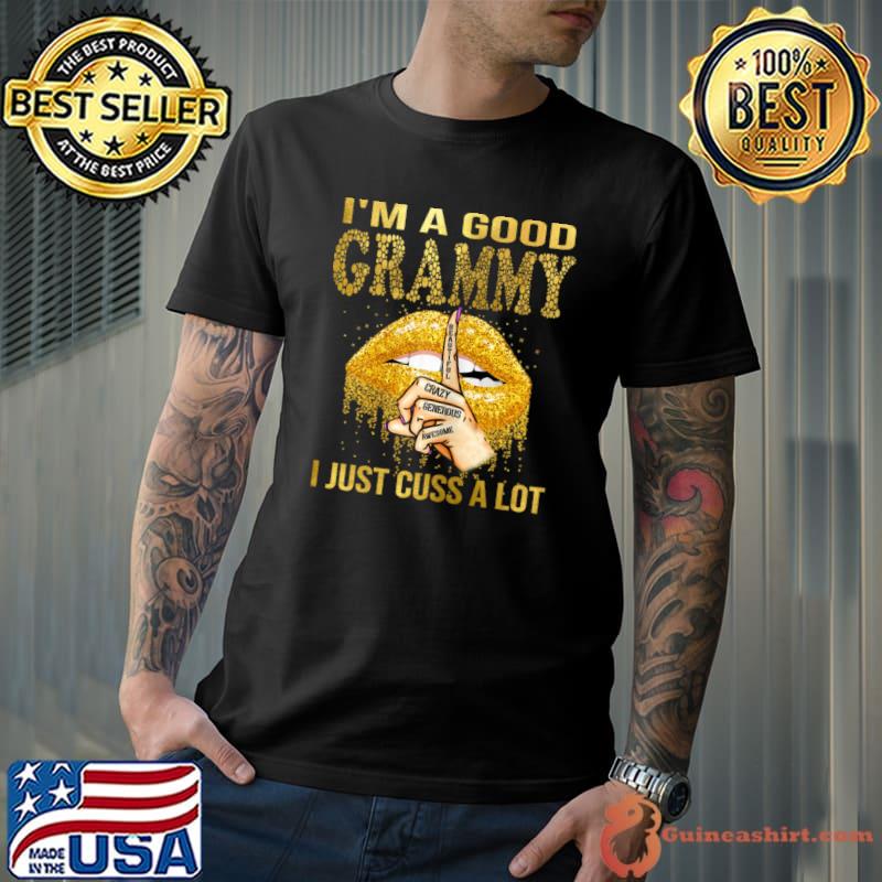 Lips I'm A Good Grammy I Just Cuss A Lot Mothers Day T-Shirt