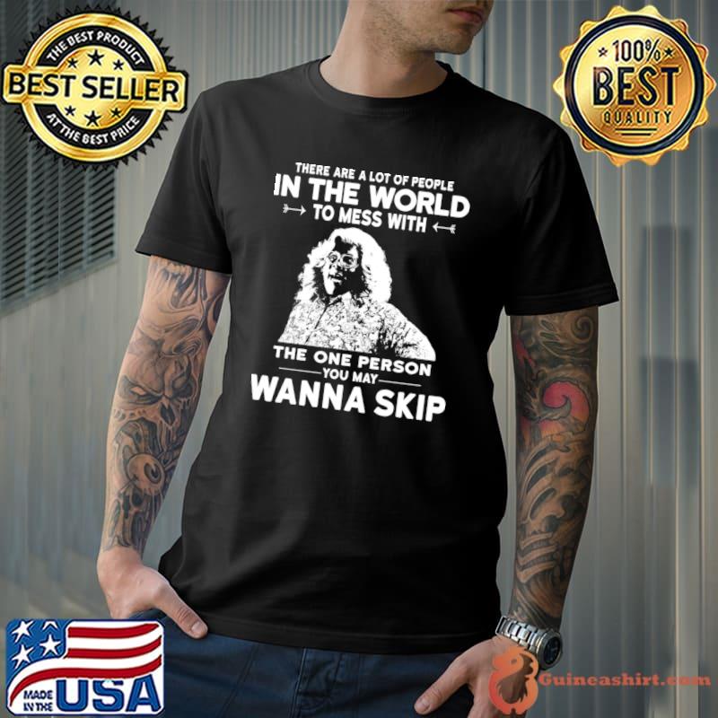 Madea There Are A Of In The World To Mess You Way Wanna Skip T-Shirt Unisex