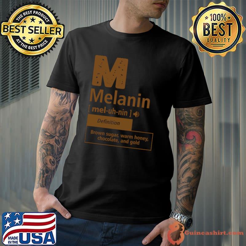 Melanin definition brown sugar warm honey chocolate and gold T-Shirt