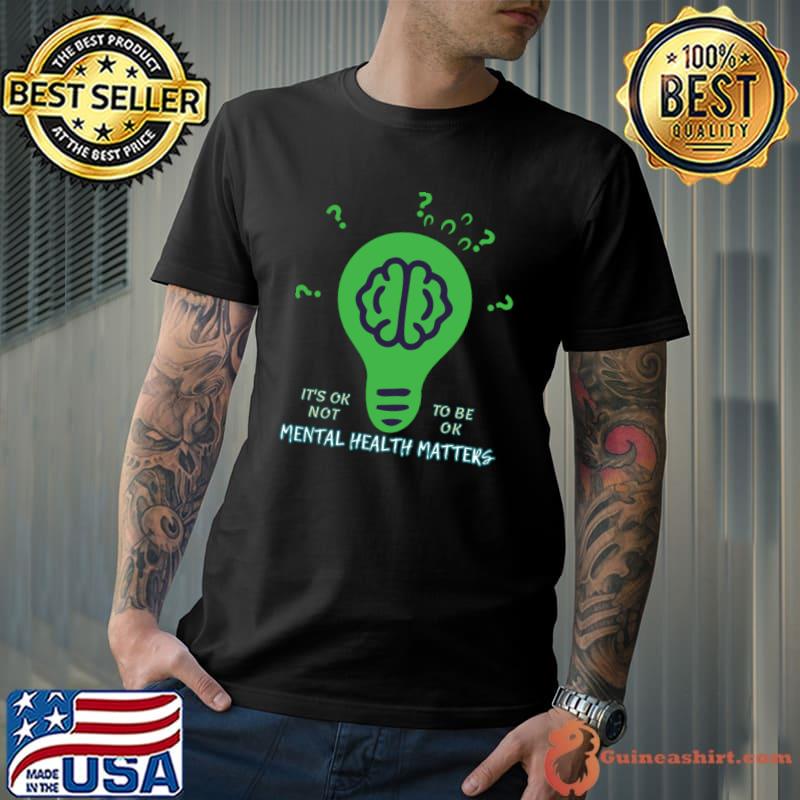 Mental Health Matters Ok Not To Be Ok Brain Question Mark Lights T-Shirt