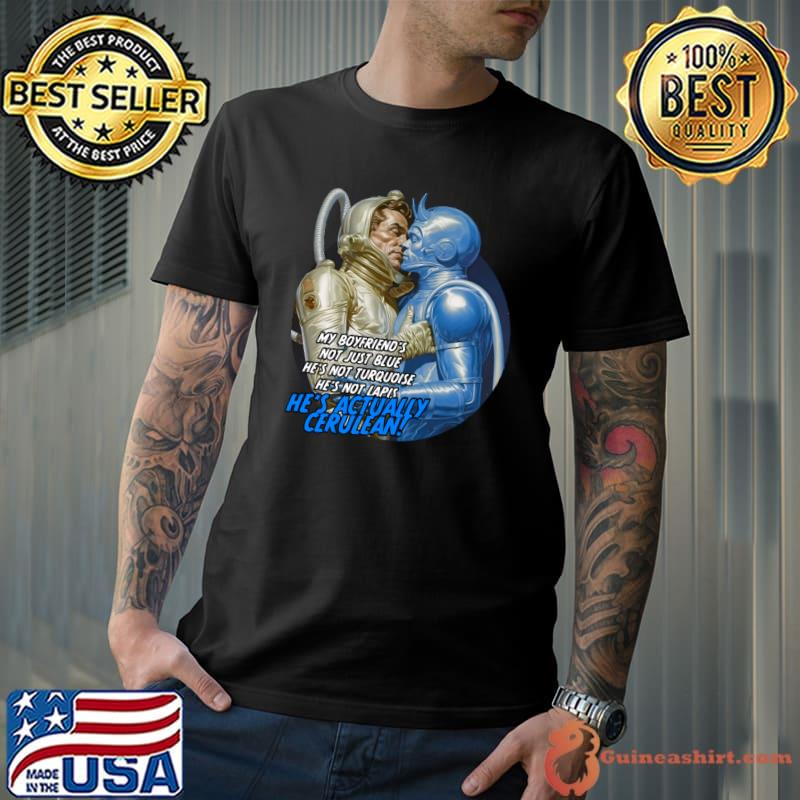 My boyfriend's not just blue love in space cerulean boyfriend T-Shirt