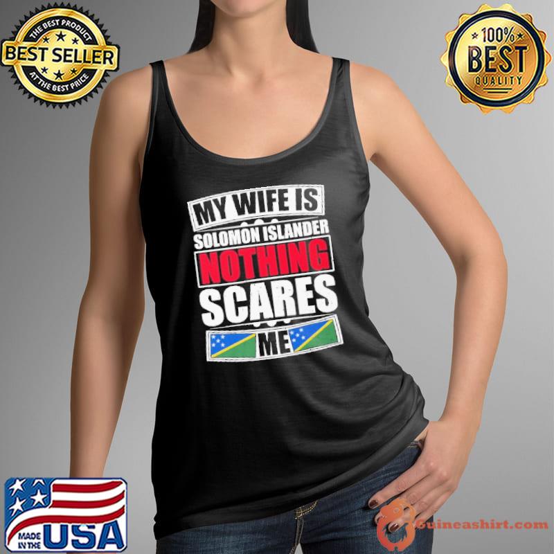 My Wife Is Solomon Islander Nothing Scares Me flag shirt