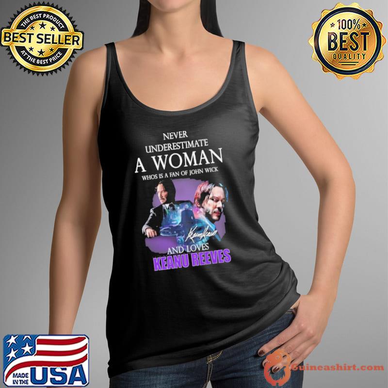 Never underestimate a woman who is a fan of john wickand loves Keanu Reeves signature s Tank Top