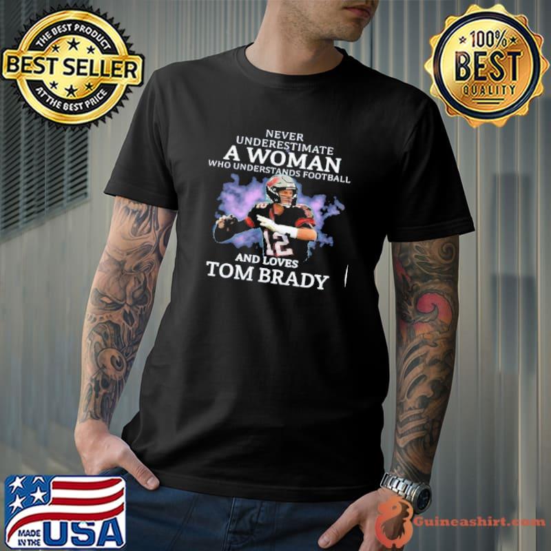 Official limited never underestimate a woman who understands football and love  tom brady shirt, hoodie, sweater, long sleeve and tank top