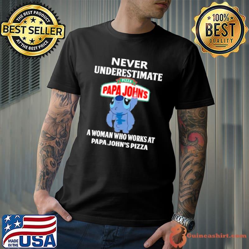 Never underestimate Pizza papa john's a woman who works at papa john's pizza stitch shirt