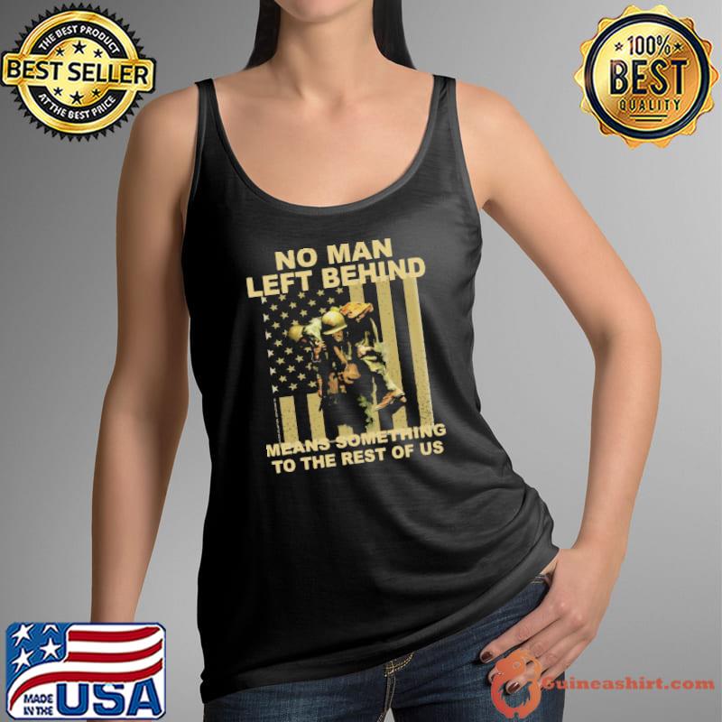 No Man Left Behind means something to the rest of us America flag shirt