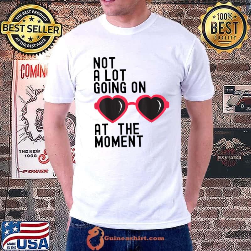 Not A Lot Going On At The Moment Glasses T-Shirt Unisex