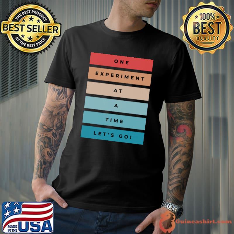 One experiment at a time let's go retro T-Shirt
