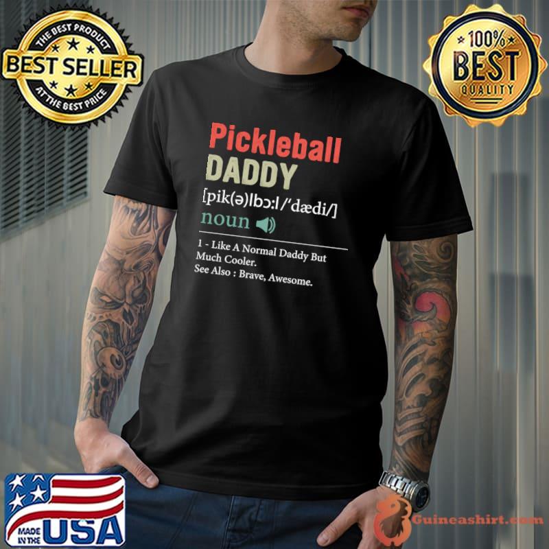 Pickleball Daddy Definition Father's Day Like Normal Daddy But Much Cooler T-Shirt