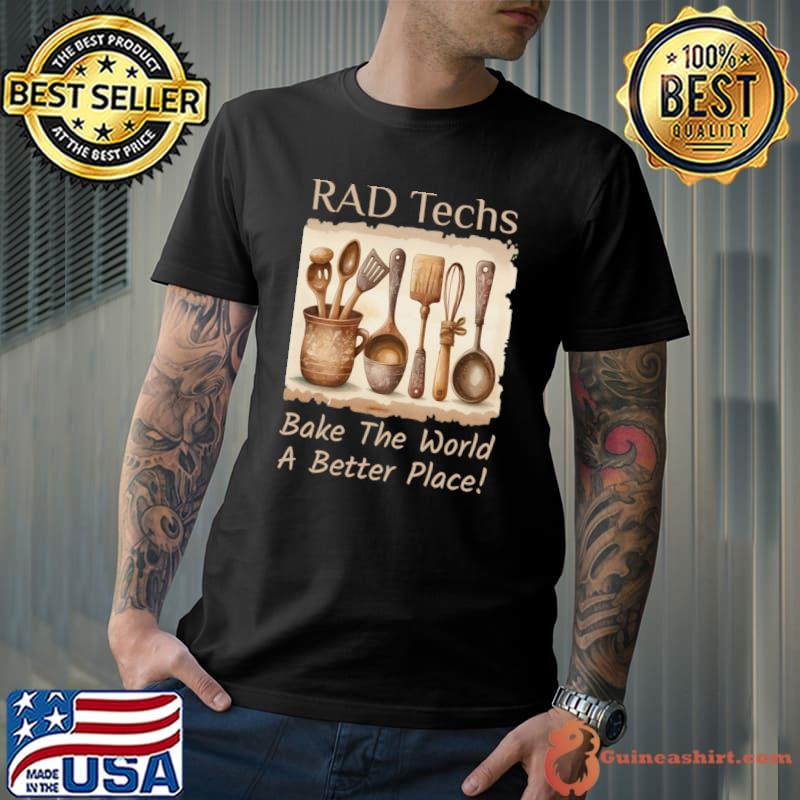 Rad tech bake the world a better place T-Shirt