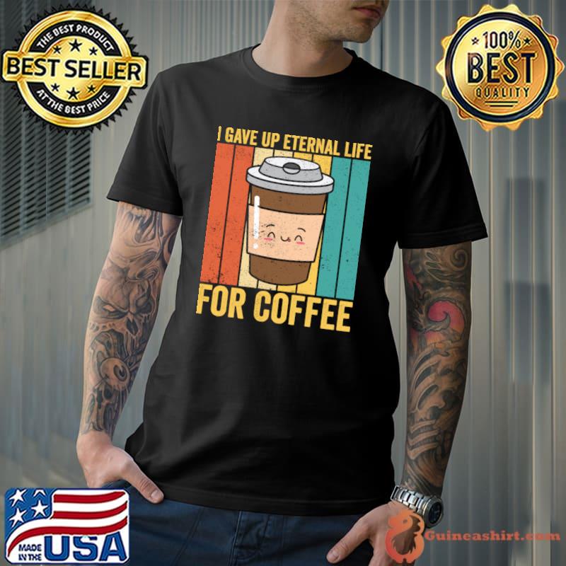 Retro Ex Mormon LDS Exmo I Gave Up Eternal Life For Coffee T-Shirt Unisex