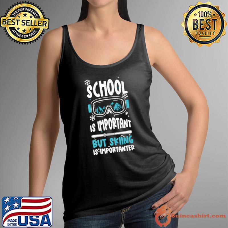 School Is Important But Skiing Is Importanter T-Shirt Tank Top