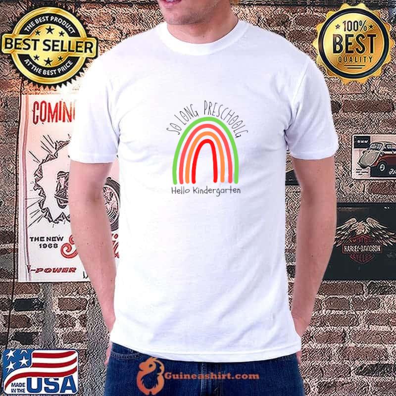 So long preschool hello kindergarten rainbow T-Shirt
