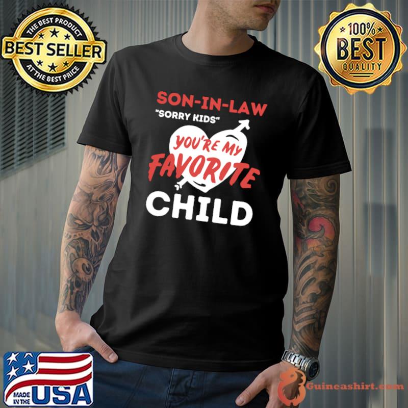 Son in law sorry kids you're my favorite child heartT-Shirt