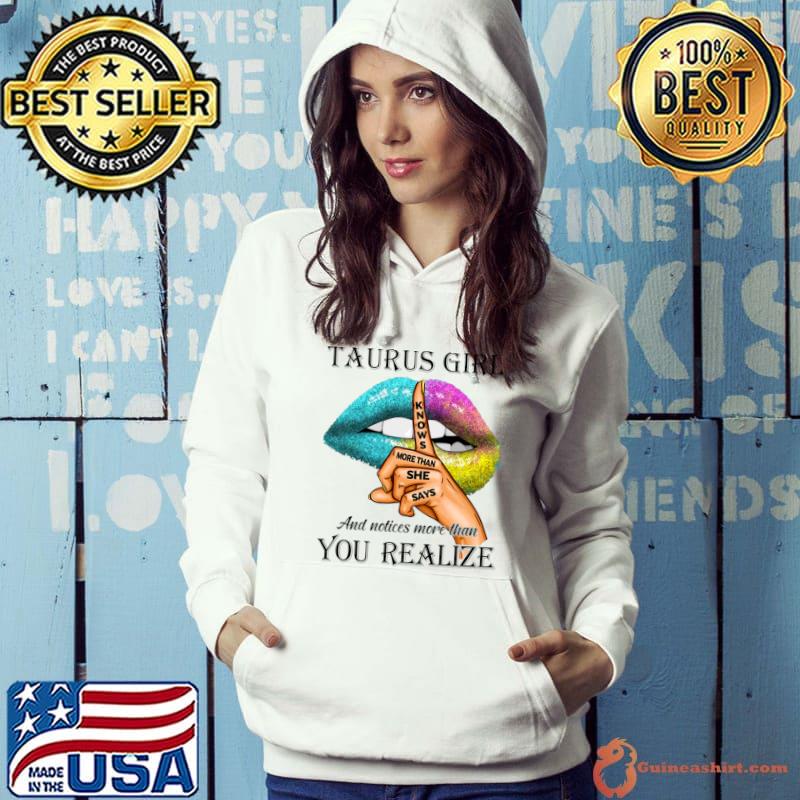 Taurus Girl Knows More Than She Says You Realize Lips Colors T-Shirt Hoodie