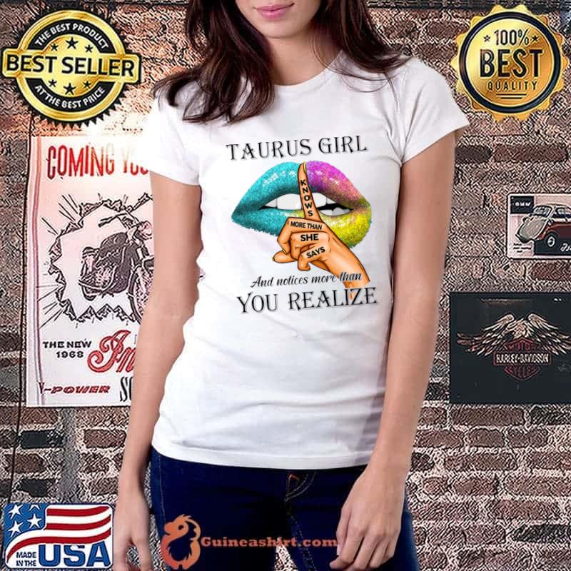Taurus Girl Knows More Than She Says You Realize Lips Colors T-Shirt