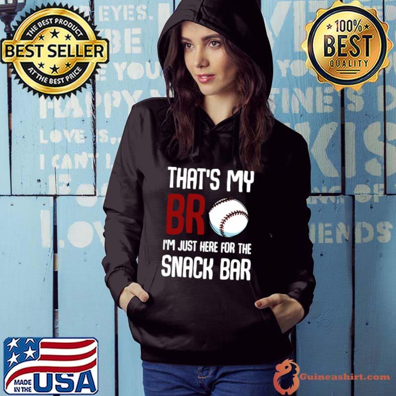 That’s My Bro I'm Just Here For Snack Bar T-Shirt Hoodie