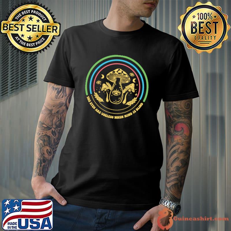 The Eyes Are Blind When Minds is Blind Mushroom Retro T-Shirt