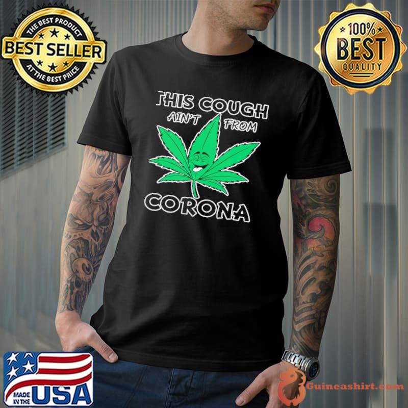 This cough ain't from corona weed shirt